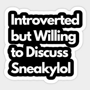 Introverted but Willing to Discuss Sneakylol Sticker